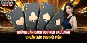 Hướng Dẫn Cách Đọc Kèo Baccarat Chuẩn Xác Cho Hội Viên