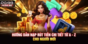 Hướng Dẫn Nạp Rút Tiền Chi Tiết Từ A - Z Cho Người Mới