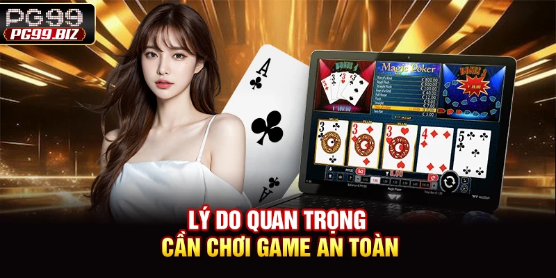 Lý do quan trọng cần chơi game an toàn