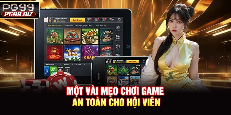 Một vài mẹo chơi game an toàn cho hội viên