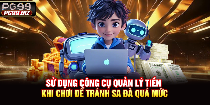 Sử dụng công cụ quản lý tiền khi chơi để tránh sa đà quá mức