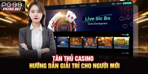 Tân Thủ Casino - Hướng Dẫn Giải Trí Cho Người Mới
